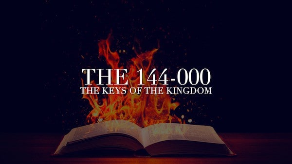 The 144-000, The Keys of the Kingdom The 144-000, The Keys of the Kingdom