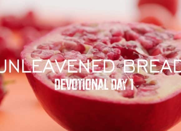 Unleavened Bread – Devotional Day 1