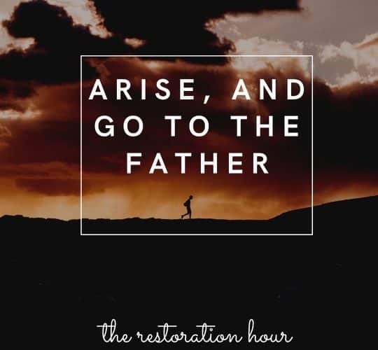 Arise and go to the Father