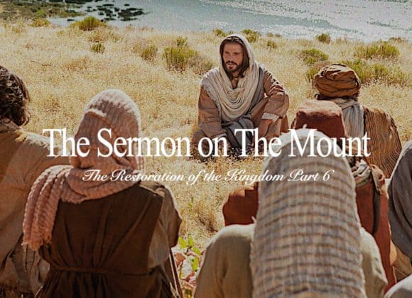 The Sermon on the Mount – The Restoration of the Kingdom Part 6