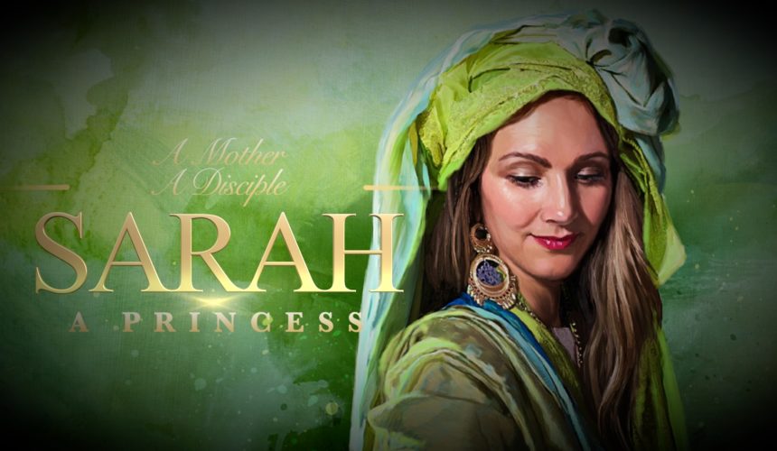 Sarah – Princess, Mother, Disciple