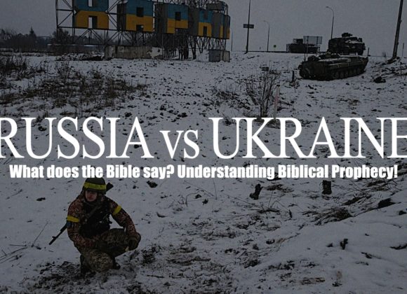 Russia vs Ukraine – What does the Bible say? Understanding Biblical Prophecy