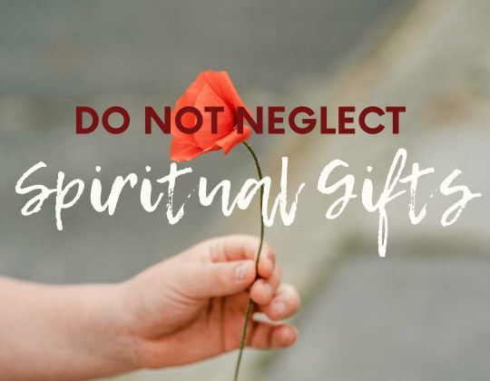 Do not neglect Spiritual Gifts