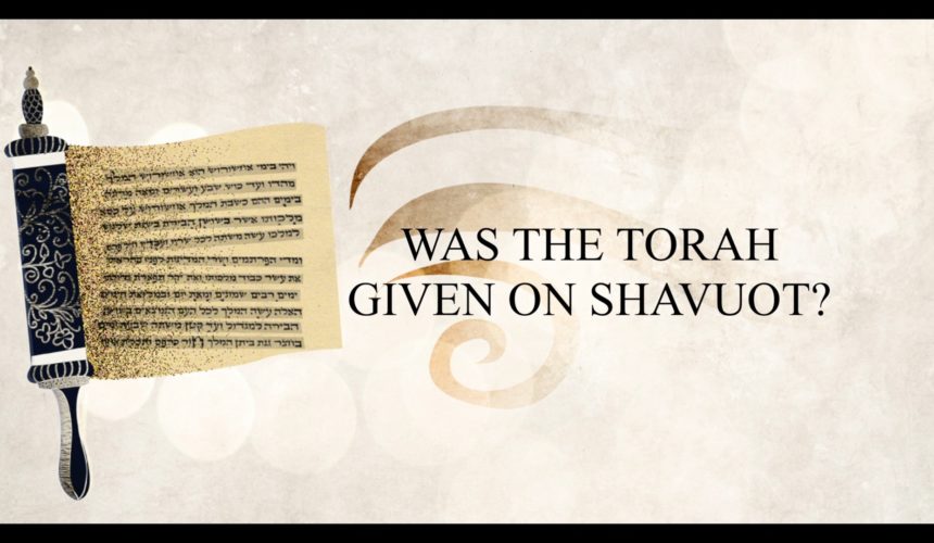 Was the Torah given on Shavuot?
