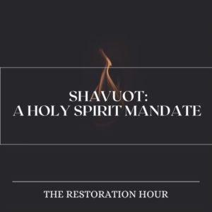 Shavuot – A Holy Spirit Mandate